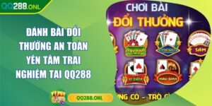 Đánh Bài Đổi Thưởng An Toàn Yên Tâm Trải Nghiệm Tại QQ288 Đánh Bài Đổi Thưởng An Toàn Yên Tâm Trải Nghiệm Tại QQ288