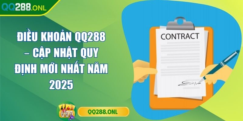 Điều Khoản QQ288 – Cập Nhật Quy Định Mới Nhất năm 2025