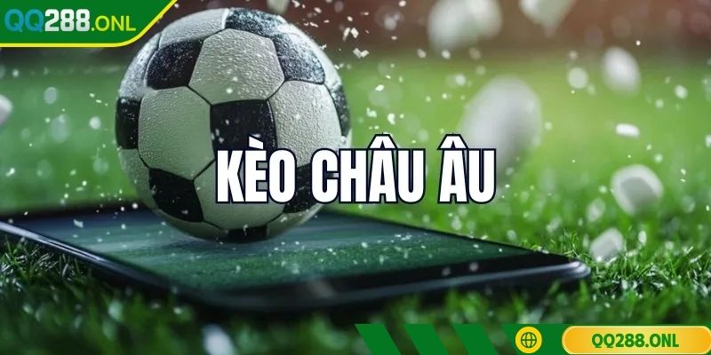 Kèo Nhà Cái QQ288 - Cập Nhật Thông Tin Từ A Đến Z Cho Người Mới Tham gia cược kèo Châu Âu