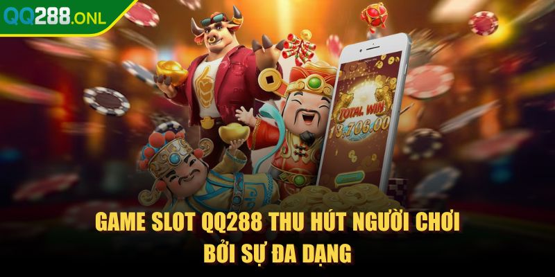 qq288 - Trang Chủ Game slot QQ288 thu hút người chơi bởi sự đa dạng