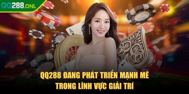 qq288 - Trang Chủ QQ288 đang phát triển mạnh mẽ trong lĩnh vực giải trí