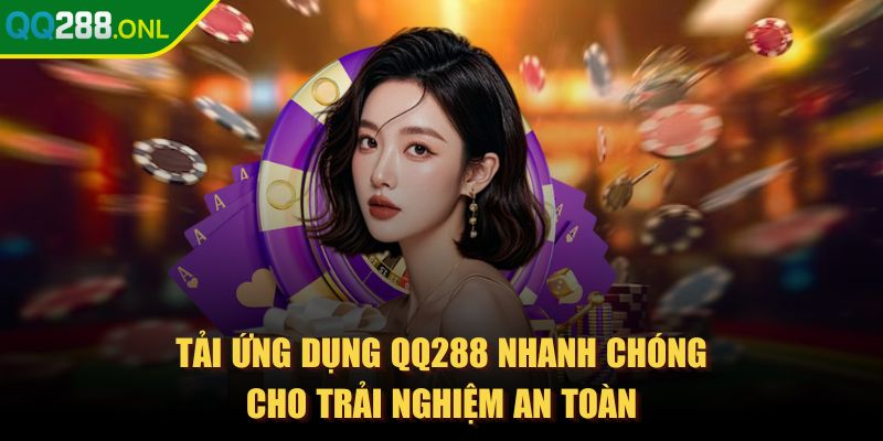 qq288 - Trang Chủ Tải ứng dụng QQ288 nhanh chóng cho trải nghiệm an toàn