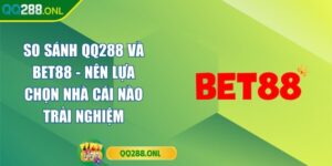 So Sánh QQ288 Và BET88 - Nên Lựa Chọn Nhà Cái Nào Trải Nghiệm So Sánh QQ288 Và BET88 - Nên Lựa Chọn Nhà Cái Nào Trải Nghiệm